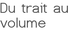 Du trait au volume