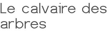 Le calvaire des arbres