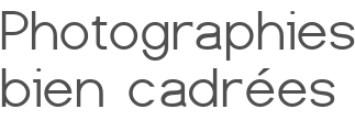 Photographies bien cadrées