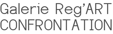 Galerie Reg'ART CONFRONTATION